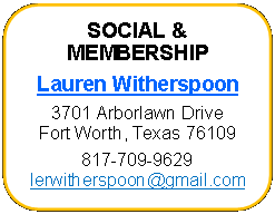 Rounded Rectangle: SOCIAL & MEMBERSHIPLauren Witherspoon3701 Arborlawn DriveFort Worth, Texas 76109817-709-9629lerwitherspoon@gmail.com