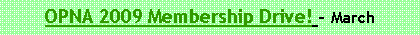 Text Box: OPNA 2009 Membership Drive! - March